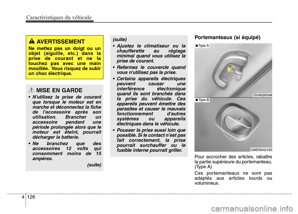 Hyundai Elantra 2016 Manuel du propriétaire (in French) Caractéristiques du véhicule
126
4
Portemanteaux (si équipé)
Pour accrocher des articles, rabattre
la partie supérieure du portemanteau.
(Type A)
Ces portemanteaux ne sont pas
adaptés aux articl Hyundai Elantra 2016 Manuel du propriétaire (in French) Caractéristiques du véhicule
126
4
Portemanteaux (si équipé)
Pour accrocher des articles, rabattre
la partie supérieure du portemanteau.
(Type A)
Ces portemanteaux ne sont pas
adaptés aux articl