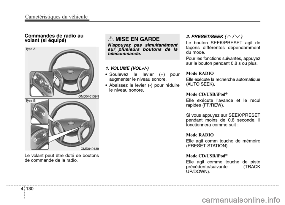 Hyundai Elantra 2016 Manuel du propriétaire (in French) Caractéristiques du véhicule
130
4
Commandes de radio au
volant (si équipé)
Le volant peut être doté de boutons
de commande de la radio.
1. VOLUME (VOL+/-)
• Soulevez le levier (+) pour
augm Hyundai Elantra 2016 Manuel du propriétaire (in French) Caractéristiques du véhicule
130
4
Commandes de radio au
volant (si équipé)
Le volant peut être doté de boutons
de commande de la radio.
1. VOLUME (VOL+/-)
• Soulevez le levier (+) pour
augm