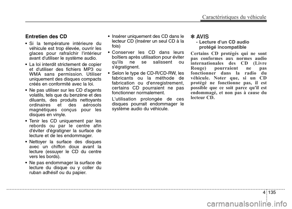 Hyundai Elantra 2016 Manuel du propriétaire (in French) 4135
Caractéristiques du véhicule
Entretien des CD
• Si la température intérieure duvéhicule est trop élevée, ouvrir les
glaces pour rafraîchir lintérieur
avant dutiliser le système audi Hyundai Elantra 2016 Manuel du propriétaire (in French) 4135
Caractéristiques du véhicule
Entretien des CD
• Si la température intérieure duvéhicule est trop élevée, ouvrir les
glaces pour rafraîchir lintérieur
avant dutiliser le système audi