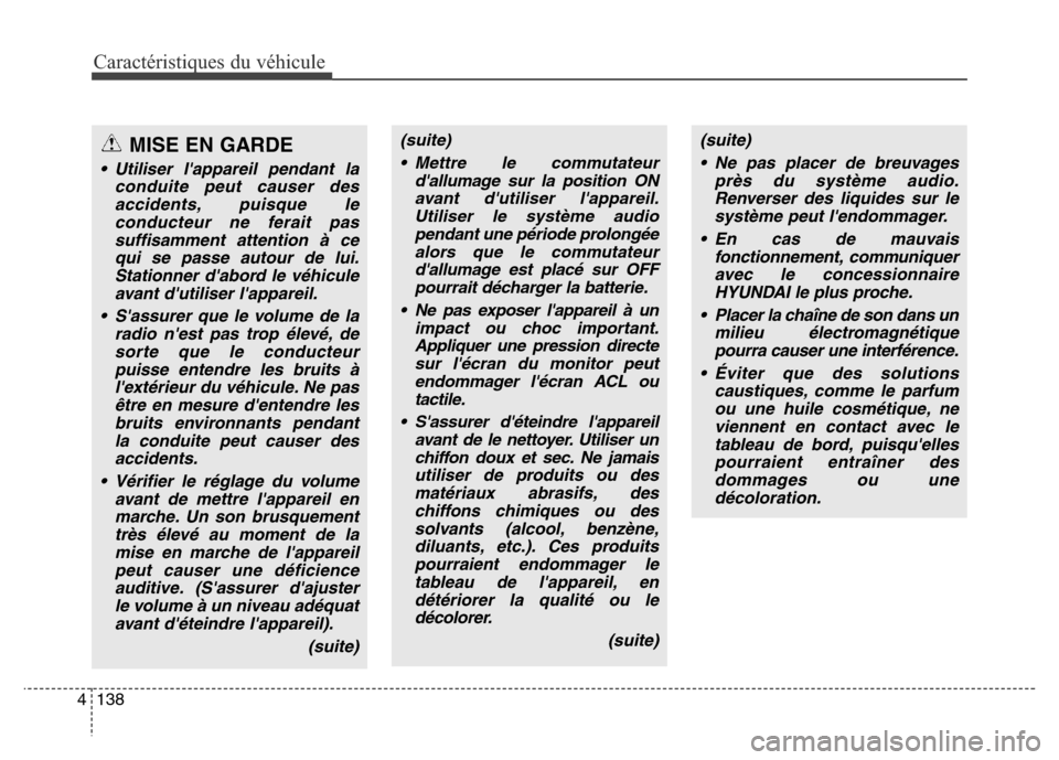Hyundai Elantra 2016 Manuel du propriétaire (in French) Caractéristiques du véhicule
138
4
(suite)
• Mettre le commutateur dallumage sur la position ONavant dutiliser lappareil.Utiliser le système audiopendant une période prolongéealors que le co Hyundai Elantra 2016 Manuel du propriétaire (in French) Caractéristiques du véhicule
138
4
(suite)
• Mettre le commutateur dallumage sur la position ONavant dutiliser lappareil.Utiliser le système audiopendant une période prolongéealors que le co