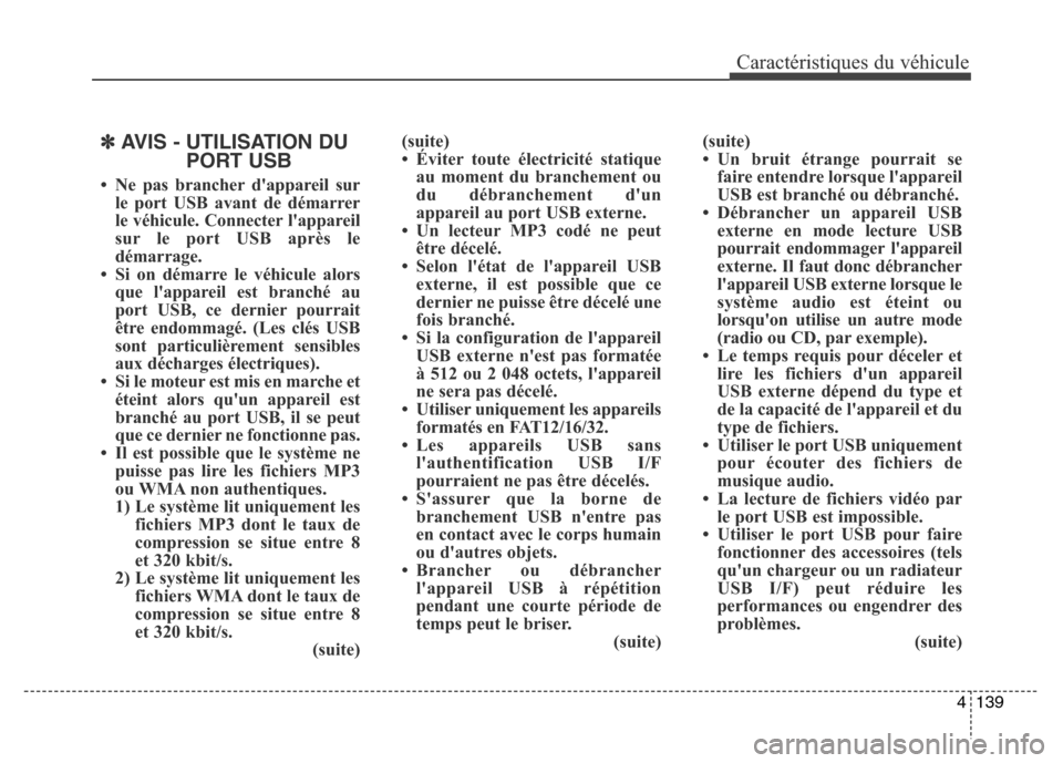 Hyundai Elantra 2016 Manuel du propriétaire (in French) 4139
Caractéristiques du véhicule
✽AVIS - UTILISATION DUPORT USB
• Ne pas brancher dappareil sur
le port USB avant de démarrer
le véhicule. Connecter lappareil
sur le port USB après le
dém Hyundai Elantra 2016 Manuel du propriétaire (in French) 4139
Caractéristiques du véhicule
✽AVIS - UTILISATION DUPORT USB
• Ne pas brancher dappareil sur
le port USB avant de démarrer
le véhicule. Connecter lappareil
sur le port USB après le
dém