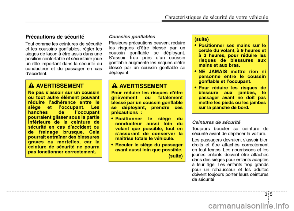 Hyundai Elantra 2016 Manuel du propriétaire (in French) Précautions de sécurité
Tout comme les ceintures de sécurité
et les coussins gonflables, régler les
sièges de façon à être assis dans une
position confortable et sécuritaire joue
un rôle Hyundai Elantra 2016 Manuel du propriétaire (in French) Précautions de sécurité
Tout comme les ceintures de sécurité
et les coussins gonflables, régler les
sièges de façon à être assis dans une
position confortable et sécuritaire joue
un rôle