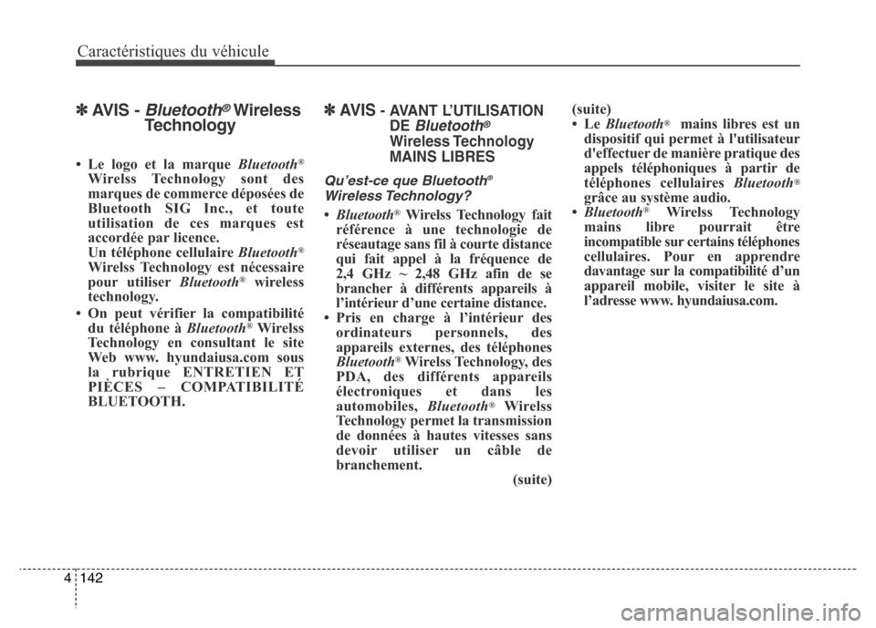 Hyundai Elantra 2016  Manuel du propriétaire (in French) Caractéristiques du véhicule
142
4
✽AVIS - Bluetooth®Wireless
Technology
• Le logo et la marque  Bluetooth®
Wirelss Technology sont des
marques de commerce déposées de
Bluetooth SIG Inc., et