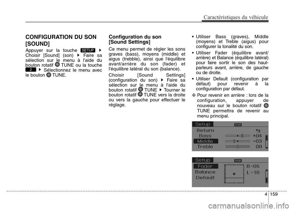 Hyundai Elantra 2016  Manuel du propriétaire (in French) 4159
Caractéristiques du véhicule
CONFIGURATION DU SON
[SOUND]
Appuyer sur la touche 
Choisir [Sound] (son)  Faire sa
sélection sur le menu à laide du
bouton rotatif  TUNE ou la toucheSélectionn