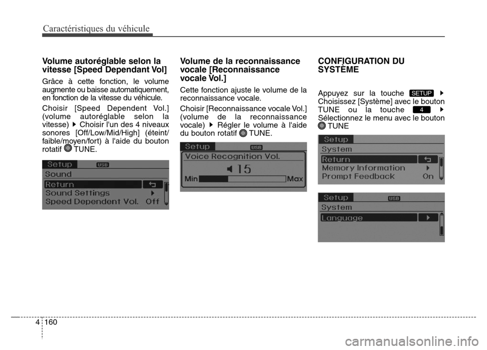 Hyundai Elantra 2016  Manuel du propriétaire (in French) Caractéristiques du véhicule
160
4
Volume autoréglable selon la
vitesse [Speed Dependant Vol]
Grâce à cette fonction, le volume
augmente ou baisse automatiquement,
en fonction de la vitesse du v