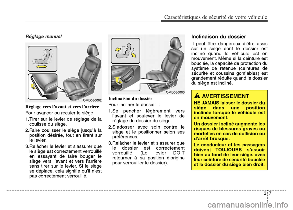 Hyundai Elantra 2016 Manuel du propriétaire (in French) 37
Caractéristiques de sécurité de votre véhicule
Réglage manuel
Réglage vers l’avant et vers l’arrière
Pour avancer ou reculer le siège
1.Tirer sur le levier de réglage de lacoulisse du Hyundai Elantra 2016 Manuel du propriétaire (in French) 37
Caractéristiques de sécurité de votre véhicule
Réglage manuel
Réglage vers l’avant et vers l’arrière
Pour avancer ou reculer le siège
1.Tirer sur le levier de réglage de lacoulisse du
