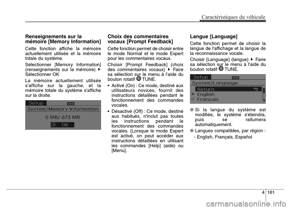 Hyundai Elantra 2016  Manuel du propriétaire (in French) 4161
Caractéristiques du véhicule
Renseignements sur la
mémoire [Memory Information]
Cette fonction affiche la mémoire
actuellement utilisée et la mémoire
totale du système.
Sélectionner [Memo