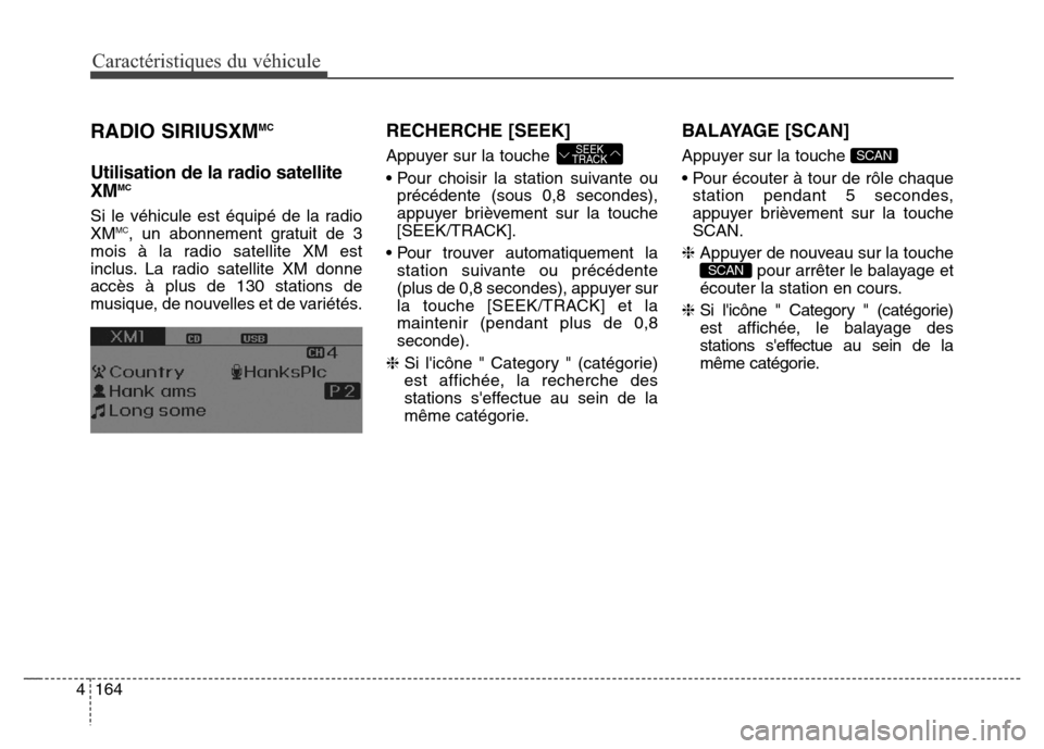 Hyundai Elantra 2016 Manuel du propriétaire (in French) Caractéristiques du véhicule
164
4
RADIO SIRIUSXMMC
Utilisation de la radio satellite
XMMC
Si le véhicule est équipé de la radio
XMMC, un abonnement gratuit de 3
mois à la radio satellite XM est Hyundai Elantra 2016 Manuel du propriétaire (in French) Caractéristiques du véhicule
164
4
RADIO SIRIUSXMMC
Utilisation de la radio satellite
XMMC
Si le véhicule est équipé de la radio
XMMC, un abonnement gratuit de 3
mois à la radio satellite XM est