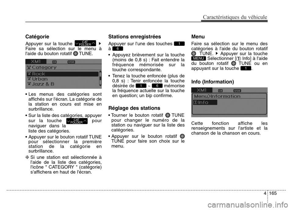 Hyundai Elantra 2016 Manuel du propriétaire (in French) 4165
Caractéristiques du véhicule
Catégorie
Appuyer sur la touche
Faire sa sélection sur le menu à
laide du bouton rotatif TUNE.
• Les menus des catégories sontaffichés sur lécran. La ca Hyundai Elantra 2016 Manuel du propriétaire (in French) 4165
Caractéristiques du véhicule
Catégorie
Appuyer sur la touche
Faire sa sélection sur le menu à
laide du bouton rotatif TUNE.
• Les menus des catégories sontaffichés sur lécran. La ca