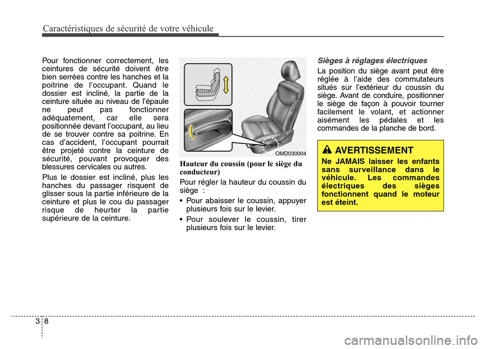 Hyundai Elantra 2016 Manuel du propriétaire (in French) Caractéristiques de sécurité de votre véhicule
83
Pour fonctionner correctement, les
ceintures de sécurité doivent être
bien serrées contre les hanches et la
poitrine de l’occupant. Quand le Hyundai Elantra 2016 Manuel du propriétaire (in French) Caractéristiques de sécurité de votre véhicule
83
Pour fonctionner correctement, les
ceintures de sécurité doivent être
bien serrées contre les hanches et la
poitrine de l’occupant. Quand le