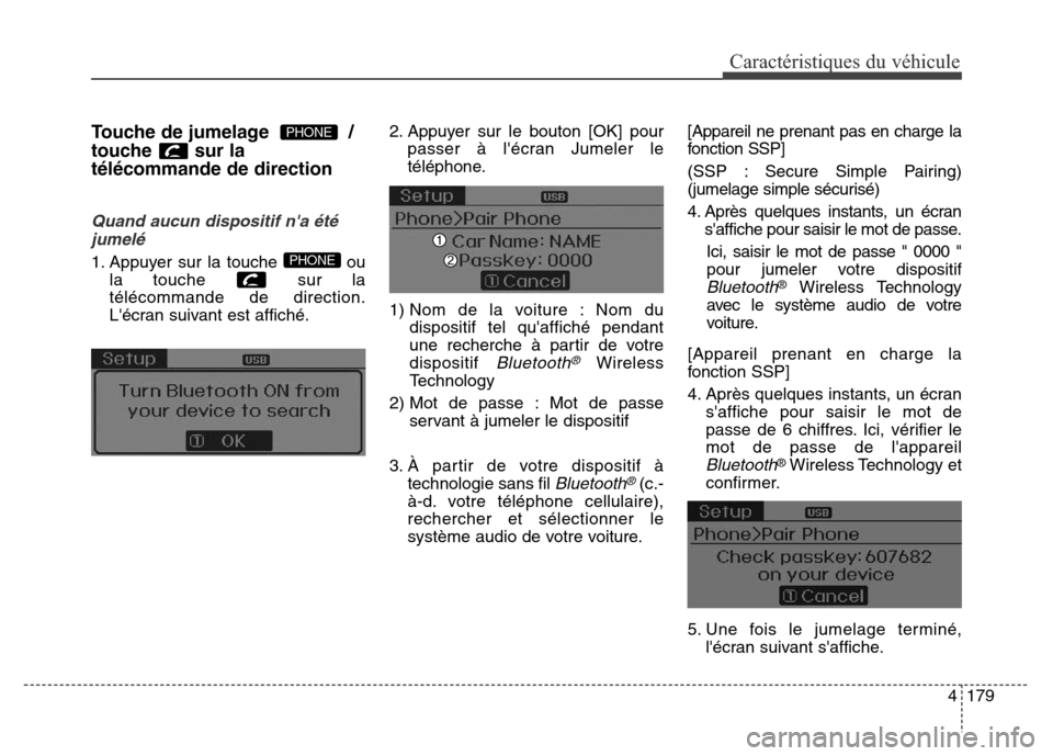 Hyundai Elantra 2016 Manuel du propriétaire (in French) 4179
Caractéristiques du véhicule
Touche de jumelage /
touche sur la
télécommande de direction
Quand aucun dispositif na étéjumelé
1. Appuyer sur la touche ou la touche sur la
télécomman Hyundai Elantra 2016 Manuel du propriétaire (in French) 4179
Caractéristiques du véhicule
Touche de jumelage /
touche sur la
télécommande de direction
Quand aucun dispositif na étéjumelé
1. Appuyer sur la touche ou la touche sur la
télécomman