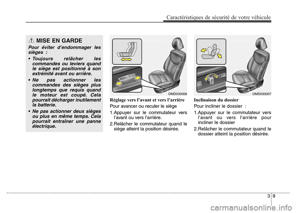Hyundai Elantra 2016 Manuel du propriétaire (in French) 39
Caractéristiques de sécurité de votre véhicule
Réglage vers l’avant et vers l’arrière
Pour avancer ou reculer le siège
1.Appuyer sur le commutateur versl’avant ou vers l’arrière.
2. Hyundai Elantra 2016 Manuel du propriétaire (in French) 39
Caractéristiques de sécurité de votre véhicule
Réglage vers l’avant et vers l’arrière
Pour avancer ou reculer le siège
1.Appuyer sur le commutateur versl’avant ou vers l’arrière.
2.