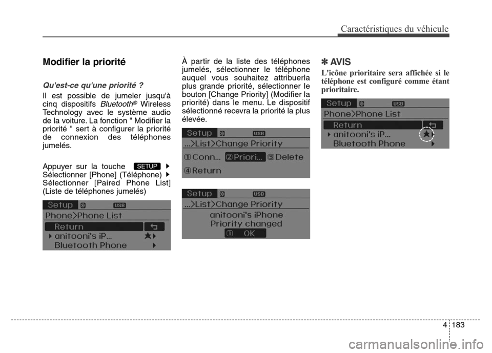 Hyundai Elantra 2016 Manuel du propriétaire (in French) 4183
Caractéristiques du véhicule
Modifier la priorité
Quest-ce quune priorité ?
Il est possible de jumeler jusquà
cinq dispositifs
Bluetooth®Wireless
Technology avec le système audio
de la Hyundai Elantra 2016 Manuel du propriétaire (in French) 4183
Caractéristiques du véhicule
Modifier la priorité
Quest-ce quune priorité ?
Il est possible de jumeler jusquà
cinq dispositifs
Bluetooth®Wireless
Technology avec le système audio
de la