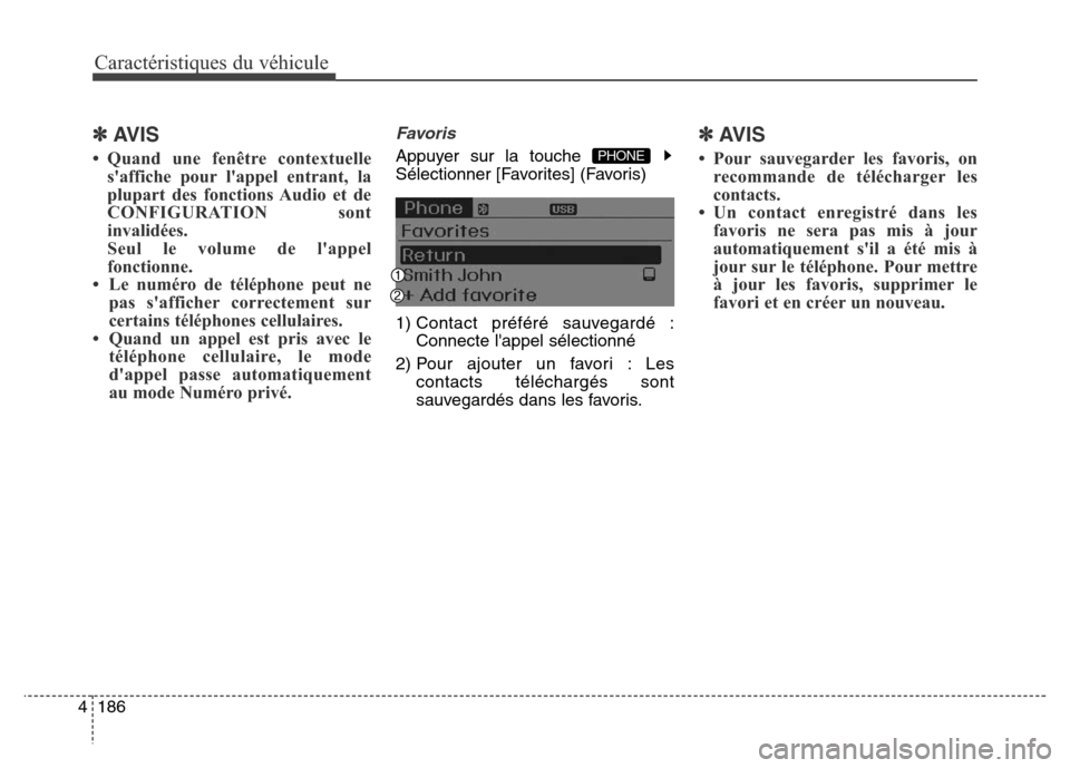 Hyundai Elantra 2016 Manuel du propriétaire (in French) Caractéristiques du véhicule
186
4
✽AVIS
• Quand une fenêtre contextuelle
saffiche pour lappel entrant, la
plupart des fonctions Audio et de
CONFIGURATION sont
invalidées.
Seul le volume de Hyundai Elantra 2016 Manuel du propriétaire (in French) Caractéristiques du véhicule
186
4
✽AVIS
• Quand une fenêtre contextuelle
saffiche pour lappel entrant, la
plupart des fonctions Audio et de
CONFIGURATION sont
invalidées.
Seul le volume de