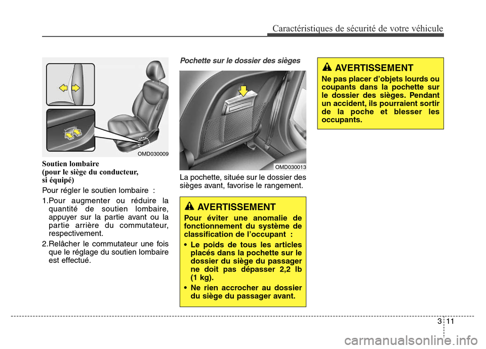 Hyundai Elantra 2016 Manuel du propriétaire (in French) 311
Caractéristiques de sécurité de votre véhicule
Soutien lombaire
(pour le siège du conducteur,
si équipé)
Pour régler le soutien lombaire :
1.Pour augmenter ou réduire laquantité de so Hyundai Elantra 2016 Manuel du propriétaire (in French) 311
Caractéristiques de sécurité de votre véhicule
Soutien lombaire
(pour le siège du conducteur,
si équipé)
Pour régler le soutien lombaire :
1.Pour augmenter ou réduire laquantité de so