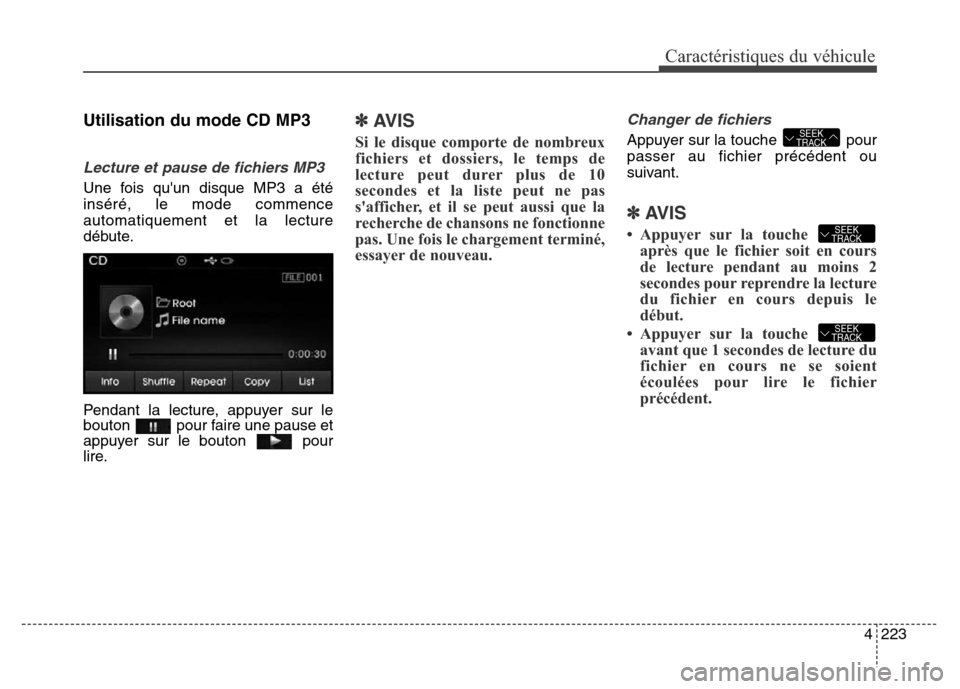 Hyundai Elantra 2016 Manuel du propriétaire (in French) 4223
Caractéristiques du véhicule
Utilisation du mode CD MP3
Lecture et pause de fichiers MP3
Une fois quun disque MP3 a été
inséré, le mode commence
automatiquement et la lecture
débute.
Pend Hyundai Elantra 2016 Manuel du propriétaire (in French) 4223
Caractéristiques du véhicule
Utilisation du mode CD MP3
Lecture et pause de fichiers MP3
Une fois quun disque MP3 a été
inséré, le mode commence
automatiquement et la lecture
débute.
Pend