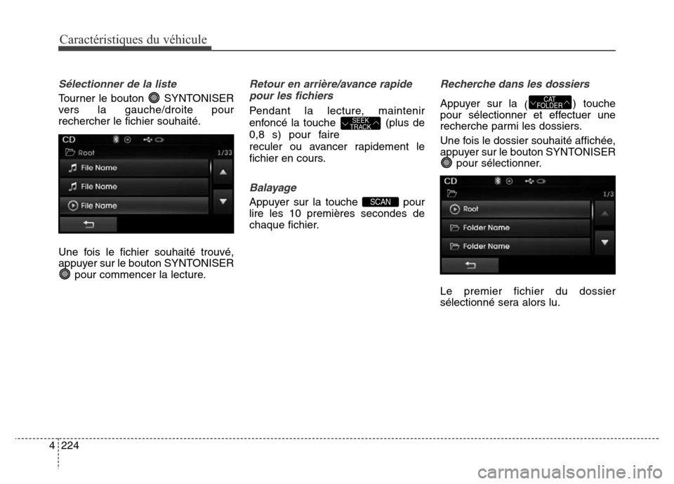 Hyundai Elantra 2016 Manuel du propriétaire (in French) Caractéristiques du véhicule
224
4
Sélectionner de la liste
Tourner le bouton SYNTONISER
vers la gauche/droite pour
rechercher le fichier souhaité.
Une fois le fichier souhaité trouvé,
appuyer Hyundai Elantra 2016 Manuel du propriétaire (in French) Caractéristiques du véhicule
224
4
Sélectionner de la liste
Tourner le bouton SYNTONISER
vers la gauche/droite pour
rechercher le fichier souhaité.
Une fois le fichier souhaité trouvé,
appuyer