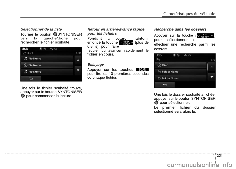 Hyundai Elantra 2016 Manuel du propriétaire (in French) 4231
Caractéristiques du véhicule
Sélectionner de la liste
Tourner le bouton SYNTONISER
vers la gauche/droite pour
rechercher le fichier souhaité.
Une fois le fichier souhaité trouvé,
appuyer s Hyundai Elantra 2016 Manuel du propriétaire (in French) 4231
Caractéristiques du véhicule
Sélectionner de la liste
Tourner le bouton SYNTONISER
vers la gauche/droite pour
rechercher le fichier souhaité.
Une fois le fichier souhaité trouvé,
appuyer s