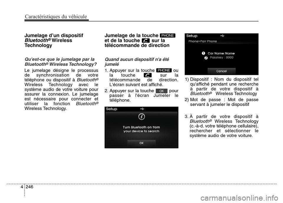 Hyundai Elantra 2016 Manuel du propriétaire (in French) Caractéristiques du véhicule
246
4
Jumelage d’un dispositif
Bluetooth®Wireless
Technology
Quest-ce que le jumelage par la
Bluetooth®Wireless Technology?
Le jumelage désigne le processus
de syn Hyundai Elantra 2016 Manuel du propriétaire (in French) Caractéristiques du véhicule
246
4
Jumelage d’un dispositif
Bluetooth®Wireless
Technology
Quest-ce que le jumelage par la
Bluetooth®Wireless Technology?
Le jumelage désigne le processus
de syn