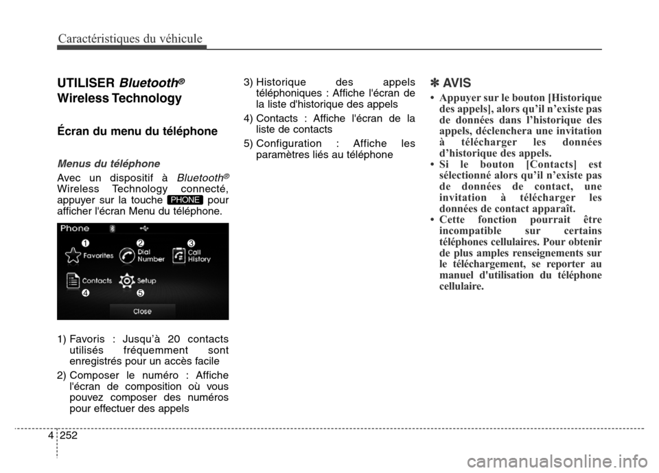 Hyundai Elantra 2016 Manuel du propriétaire (in French) Caractéristiques du véhicule
252
4
UTILISER Bluetooth®
Wireless Technology
Écran du menu du téléphone
Menus du téléphone
Avec un dispositif à Bluetooth®
Wireless Technology connecté,
appuy Hyundai Elantra 2016 Manuel du propriétaire (in French) Caractéristiques du véhicule
252
4
UTILISER Bluetooth®
Wireless Technology
Écran du menu du téléphone
Menus du téléphone
Avec un dispositif à Bluetooth®
Wireless Technology connecté,
appuy
