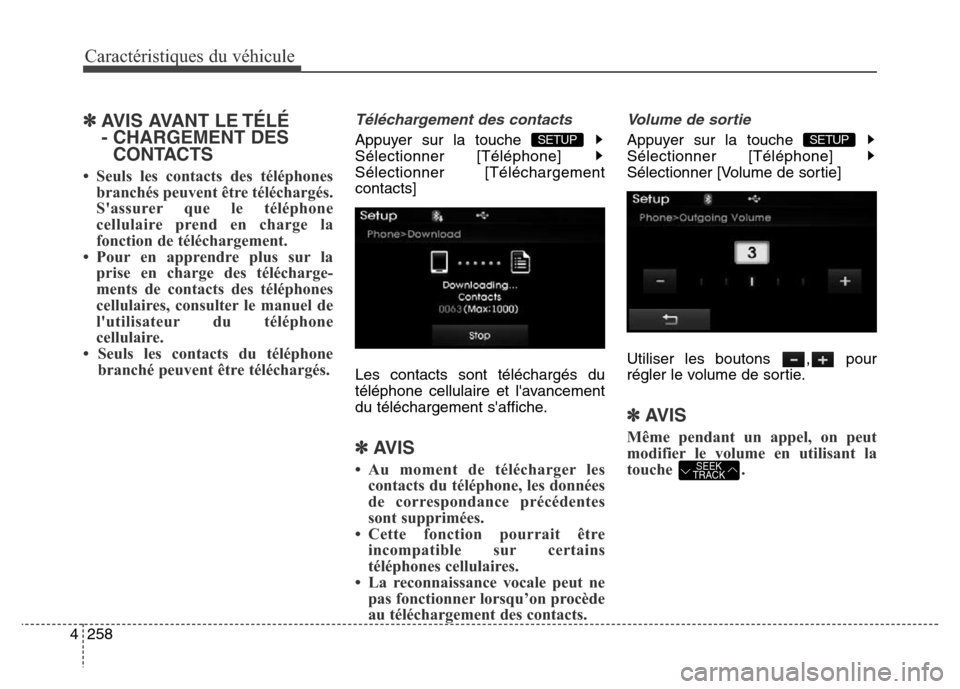 Hyundai Elantra 2016 Manuel du propriétaire (in French) Caractéristiques du véhicule
258
4
✽AVIS AVANT LE TÉLÉ
- CHARGEMENT DES
CONTACTS
• Seuls les contacts des téléphones
branchés peuvent être téléchargés.
Sassurer que le téléphone
cel Hyundai Elantra 2016 Manuel du propriétaire (in French) Caractéristiques du véhicule
258
4
✽AVIS AVANT LE TÉLÉ
- CHARGEMENT DES
CONTACTS
• Seuls les contacts des téléphones
branchés peuvent être téléchargés.
Sassurer que le téléphone
cel