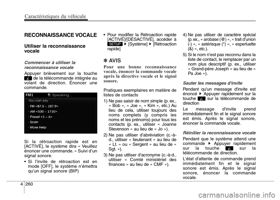 Hyundai Elantra 2016 Manuel du propriétaire (in French) Caractéristiques du véhicule
260
4
RECONNAISSANCE VOCALE
Utiliser la reconnaissance
vocale
Commencer à utiliser la
reconnaissance vocale
Appuyer brièvement sur la touche de la télécommande inté Hyundai Elantra 2016 Manuel du propriétaire (in French) Caractéristiques du véhicule
260
4
RECONNAISSANCE VOCALE
Utiliser la reconnaissance
vocale
Commencer à utiliser la
reconnaissance vocale
Appuyer brièvement sur la touche de la télécommande inté