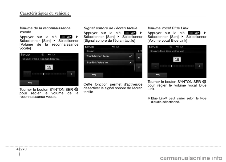 Hyundai Elantra 2016  Manuel du propriétaire (in French) 270
4
Caractéristiques du véhicule
Volume de la reconnaissance
vocale
Appuyer sur la clé 
Sélectionner [Son]  Sélectionner
[Volume de la reconnaissance
vocale]
Tourner le bouton SYNTONISER 
pour 