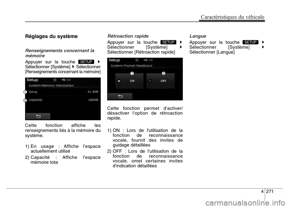 Hyundai Elantra 2016  Manuel du propriétaire (in French) 4271
Caractéristiques du véhicule
Réglages du système
Renseignements concernant lamémoire
Appuyer sur la touche 
Sélectionner [Système]  Sélectionner
[Renseignements concernant la mémoire]
Ce