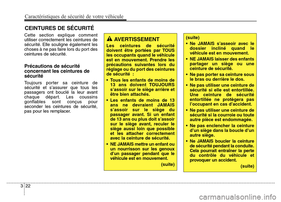 Hyundai Elantra 2016 Manuel du propriétaire (in French) Caractéristiques de sécurité de votre véhicule
22
3
Cette section explique comment
utiliser correctement les ceintures de
sécurité. Elle souligne également les
choses à ne pas faire lors du po Hyundai Elantra 2016 Manuel du propriétaire (in French) Caractéristiques de sécurité de votre véhicule
22
3
Cette section explique comment
utiliser correctement les ceintures de
sécurité. Elle souligne également les
choses à ne pas faire lors du po
