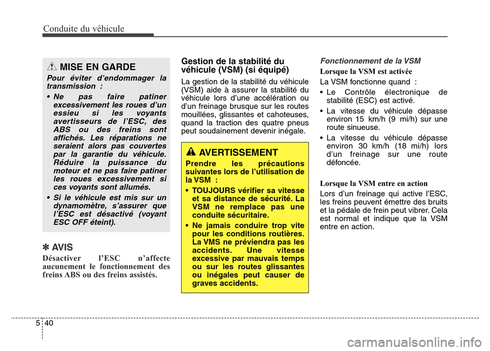 Hyundai Elantra 2016  Manuel du propriétaire (in French) Conduite du véhicule
40
5
✽AVIS
Désactiver l’ESC n’affecte
aucunement le fonctionnement des
freins ABS ou des freins assistés. 
Gestion de la stabilité du
véhicule (VSM) (si équipé)
La ge