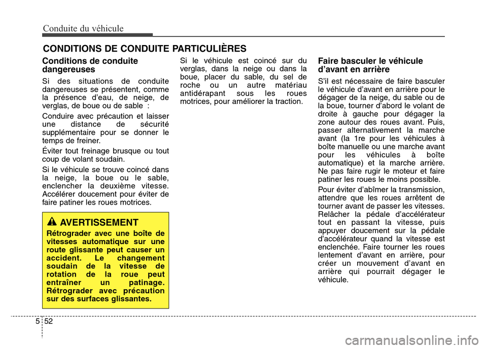 Hyundai Elantra 2016  Manuel du propriétaire (in French) CONDITIONS DE CONDUITE PARTICULIÈRES  Conduite du véhicule
52
5
Conditions de conduite
dangereuses 
Si des situations de conduite
dangereuses se présentent, comme
la présence d’eau, de neige, de
