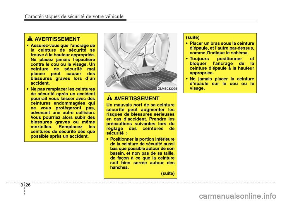 Hyundai Elantra 2016 Manuel du propriétaire (in French) Caractéristiques de sécurité de votre véhicule
26
3
OLMB033025
AVERTISSEMENT
• Assurez-vous que l’ancrage de
la ceinture de sécurité se
trouve à la hauteur appropriée.
Ne placez jamais l Hyundai Elantra 2016 Manuel du propriétaire (in French) Caractéristiques de sécurité de votre véhicule
26
3
OLMB033025
AVERTISSEMENT
• Assurez-vous que l’ancrage de
la ceinture de sécurité se
trouve à la hauteur appropriée.
Ne placez jamais l