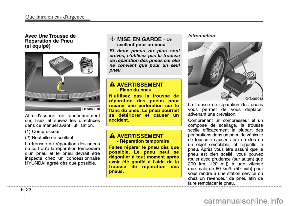 Hyundai Elantra 2016 Manuel du propriétaire (in French) Que faire en cas durgence
22
622
6
Avec Une Trousse de
Réparation de Pneu
(si équipé)
Afin dassurer un fonctionnement
sûr, lisez et suivez les directrices
dans ce manuel avant lutilisation.
(1 Hyundai Elantra 2016 Manuel du propriétaire (in French) Que faire en cas durgence
22
622
6
Avec Une Trousse de
Réparation de Pneu
(si équipé)
Afin dassurer un fonctionnement
sûr, lisez et suivez les directrices
dans ce manuel avant lutilisation.
(1