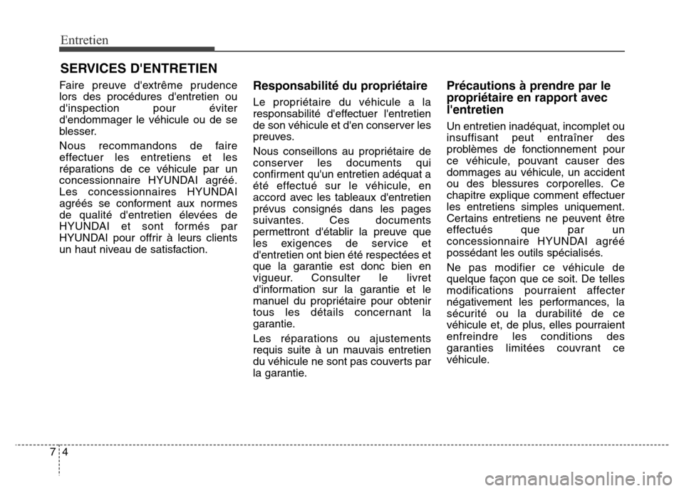 Hyundai Elantra 2016 Manuel du propriétaire (in French) Entretien
47
SERVICES DENTRETIEN
Faire preuve dextrême prudence
lors des procédures dentretien ou
dinspection pour éviter
dendommager le véhicule ou de se
blesser.
Nous recommandons de faire
Hyundai Elantra 2016 Manuel du propriétaire (in French) Entretien
47
SERVICES DENTRETIEN
Faire preuve dextrême prudence
lors des procédures dentretien ou
dinspection pour éviter
dendommager le véhicule ou de se
blesser.
Nous recommandons de faire
