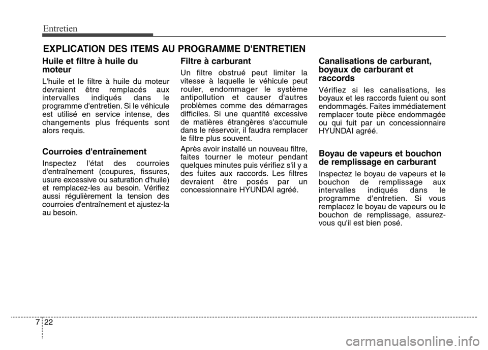 Hyundai Elantra 2016 Manuel du propriétaire (in French) Entretien
22
7
EXPLICATION DES ITEMS AU PROGRAMME DENTRETIEN
Huile et filtre à huile du
moteur
Lhuile et le filtre à huile du moteur
devraient être remplacés aux
intervalles indiqués dans le
pr Hyundai Elantra 2016 Manuel du propriétaire (in French) Entretien
22
7
EXPLICATION DES ITEMS AU PROGRAMME DENTRETIEN
Huile et filtre à huile du
moteur
Lhuile et le filtre à huile du moteur
devraient être remplacés aux
intervalles indiqués dans le
pr