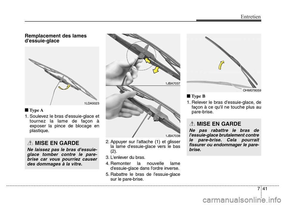 Hyundai Elantra 2016 Manuel du propriétaire (in French) 741
Entretien
Remplacement des lames
dessuie-glace
■Ty p e A
1. Soulevez le bras dessuie-glace et tournez la lame de façon à
exposer la pince de blocage en
plastique.
2. Appuyer sur lattache ( Hyundai Elantra 2016 Manuel du propriétaire (in French) 741
Entretien
Remplacement des lames
dessuie-glace
■Ty p e A
1. Soulevez le bras dessuie-glace et tournez la lame de façon à
exposer la pince de blocage en
plastique.
2. Appuyer sur lattache (
