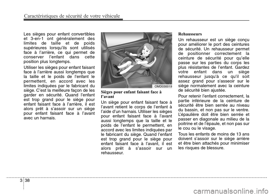 Hyundai Elantra 2016 Manuel du propriétaire (in French) Caractéristiques de sécurité de votre véhicule
38
3
Les sièges pour enfant convertibles
et 3-en-1 ont généralement des
limites de taille et de poids
supérieures lorsqu’ils sont utilisés
fac Hyundai Elantra 2016 Manuel du propriétaire (in French) Caractéristiques de sécurité de votre véhicule
38
3
Les sièges pour enfant convertibles
et 3-en-1 ont généralement des
limites de taille et de poids
supérieures lorsqu’ils sont utilisés
fac