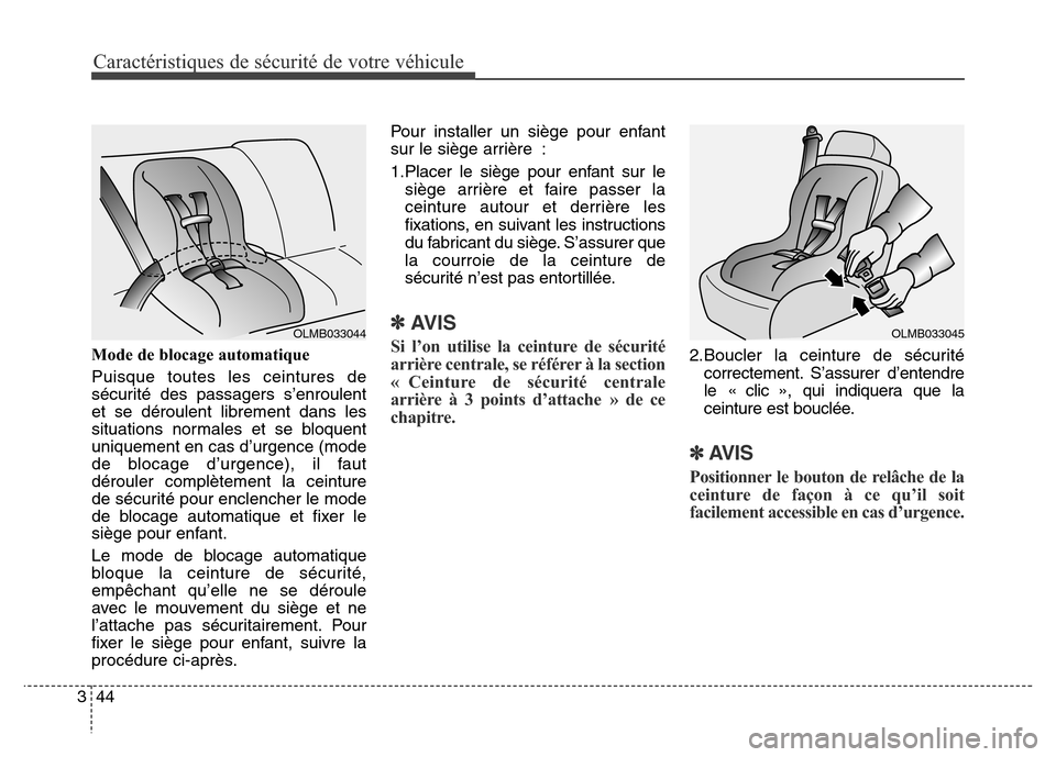 Hyundai Elantra 2016  Manuel du propriétaire (in French) Caractéristiques de sécurité de votre véhicule
44
3
Mode de blocage automatique
Puisque toutes les ceintures de
sécurité des passagers s’enroulent
et se déroulent librement dans les
situation