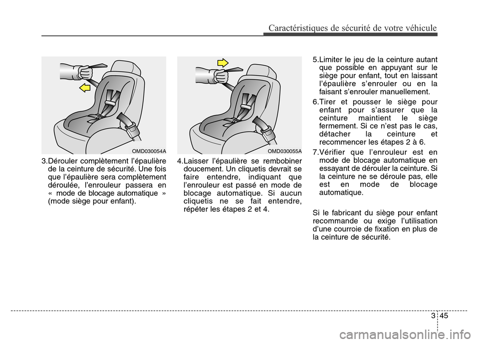 Hyundai Elantra 2016  Manuel du propriétaire (in French) 345
Caractéristiques de sécurité de votre véhicule
3.Dérouler complètement l’épaulièrede la ceinture de sécurité. Une fois
que l’épaulière sera complètement
déroulée, l’enrouleur 