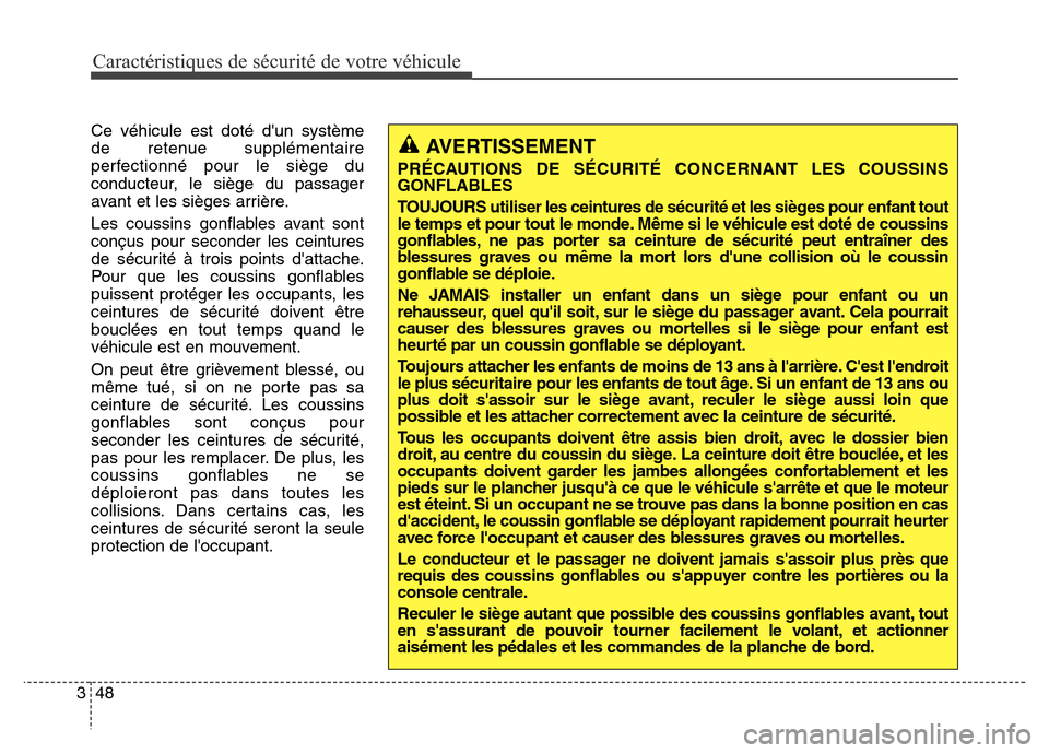 Hyundai Elantra 2016  Manuel du propriétaire (in French) 48
3
Caractéristiques de sécurité de votre véhicule
Ce véhicule est doté dun système
de retenue supplémentaire
perfectionné pour le siège du
conducteur, le siège du passager
avant et les s