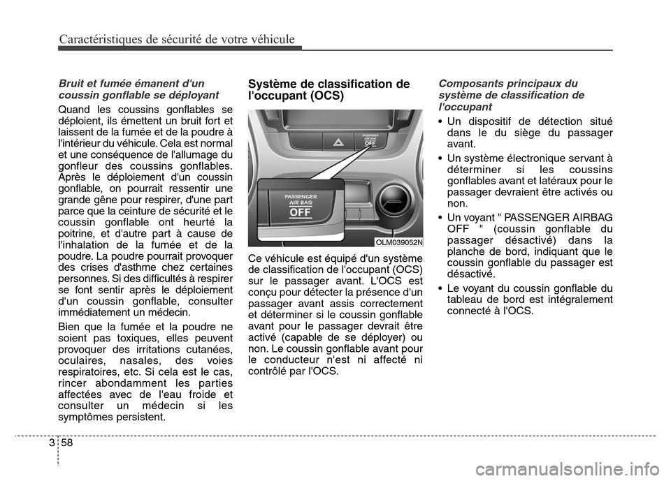 Hyundai Elantra 2016 Manuel du propriétaire (in French) 58
3
Caractéristiques de sécurité de votre véhicule
Bruit et fumée émanent dun
coussin gonflable se déployant
Quand les coussins gonflables se
déploient, ils émettent un bruit fort et
laisse Hyundai Elantra 2016 Manuel du propriétaire (in French) 58
3
Caractéristiques de sécurité de votre véhicule
Bruit et fumée émanent dun
coussin gonflable se déployant
Quand les coussins gonflables se
déploient, ils émettent un bruit fort et
laisse