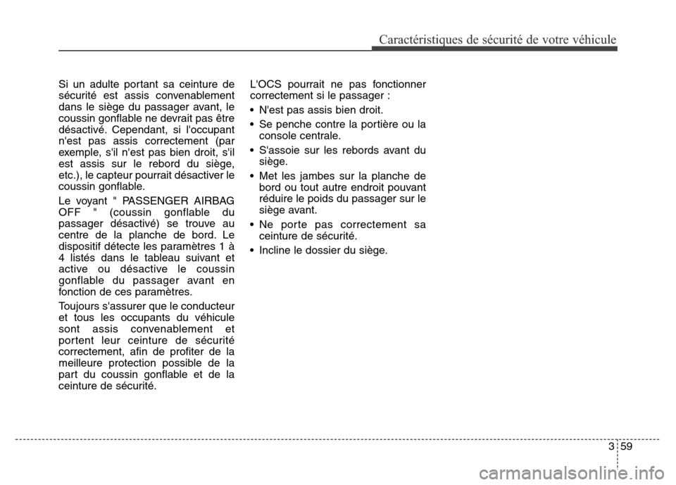 Hyundai Elantra 2016 Manuel du propriétaire (in French) 359
Caractéristiques de sécurité de votre véhicule
Si un adulte portant sa ceinture de
sécurité est assis convenablement
dans le siège du passager avant, le
coussin gonflable ne devrait pas êt Hyundai Elantra 2016 Manuel du propriétaire (in French) 359
Caractéristiques de sécurité de votre véhicule
Si un adulte portant sa ceinture de
sécurité est assis convenablement
dans le siège du passager avant, le
coussin gonflable ne devrait pas êt