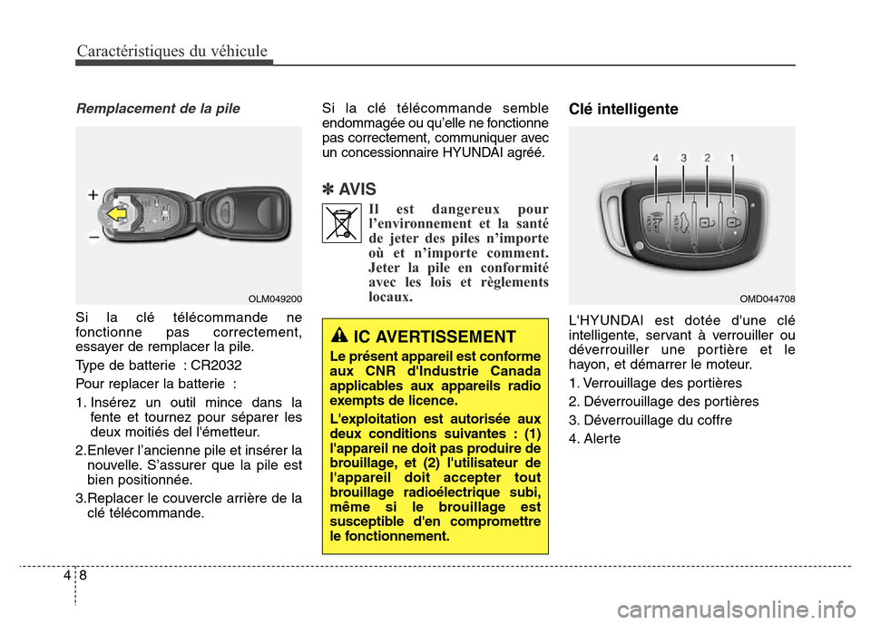 Hyundai Elantra 2016 Manuel du propriétaire (in French) Caractéristiques du véhicule
84
Remplacement de la pile
Si la clé télécommande ne
fonctionne pas correctement,
essayer de remplacer la pile.
Type de batterie : CR2032
Pour replacer la batterie :
Hyundai Elantra 2016 Manuel du propriétaire (in French) Caractéristiques du véhicule
84
Remplacement de la pile
Si la clé télécommande ne
fonctionne pas correctement,
essayer de remplacer la pile.
Type de batterie : CR2032
Pour replacer la batterie :