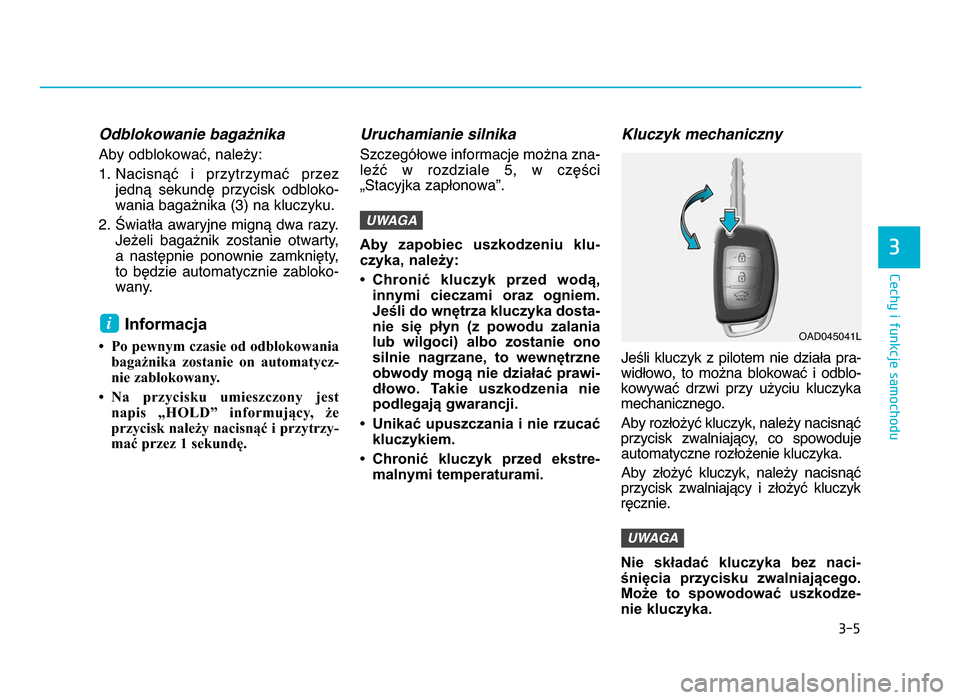 Hyundai Elantra 2016 Instrukcja Obsługi (in Polish) 3-5
Cechy i funkcje samochodu
Odblokowanie baga>nika
Aby odblokować, należy:1. Nacisnąć i przytrzymać przez jedną sekundę przycisk odbloko-
wania bagażnika (\f) na kluczyku.
2. Światła Hyundai Elantra 2016 Instrukcja Obsługi (in Polish) 3-5
Cechy i funkcje samochodu
Odblokowanie baga>nika
Aby odblokować, należy:1. Nacisnąć i przytrzymać przez jedną sekundę przycisk odbloko-
wania bagażnika (\f) na kluczyku.
2. Światła
