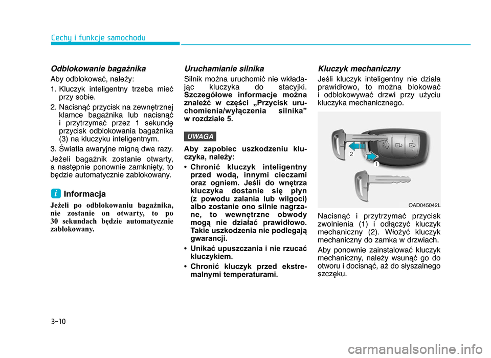 Hyundai Elantra 2016 Instrukcja Obsługi (in Polish) 3-10
Cechy i funkcje samochodu
Odblokowanie baga>nika
Aby odblokować, należy:1. Kluczyk inteligentny trzeba mieć przy sobie.
2. Nacisnąć przycisk na zewnętrznej klamce bagażnika lub naci Hyundai Elantra 2016 Instrukcja Obsługi (in Polish) 3-10
Cechy i funkcje samochodu
Odblokowanie baga>nika
Aby odblokować, należy:1. Kluczyk inteligentny trzeba mieć przy sobie.
2. Nacisnąć przycisk na zewnętrznej klamce bagażnika lub naci