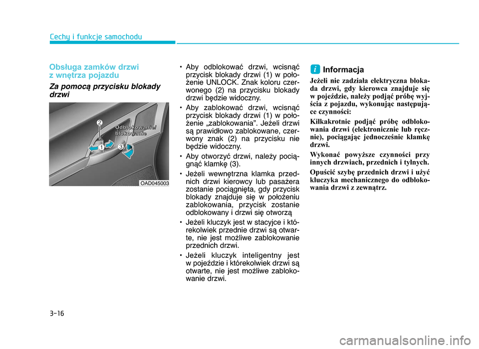 Hyundai Elantra 2016  Instrukcja Obsługi (in Polish) 3-1\f
Cechy i funkcje samochodu
Obsługa zamków drzwi 
z wnętrza pojazdu 
Za pomoc9 przycisku blokady
drzwi
• Aby  odblokować  drzwi,  wcisnąćprzycisk  blokady  drzwi  (1)  w  poło-
żenie  UN