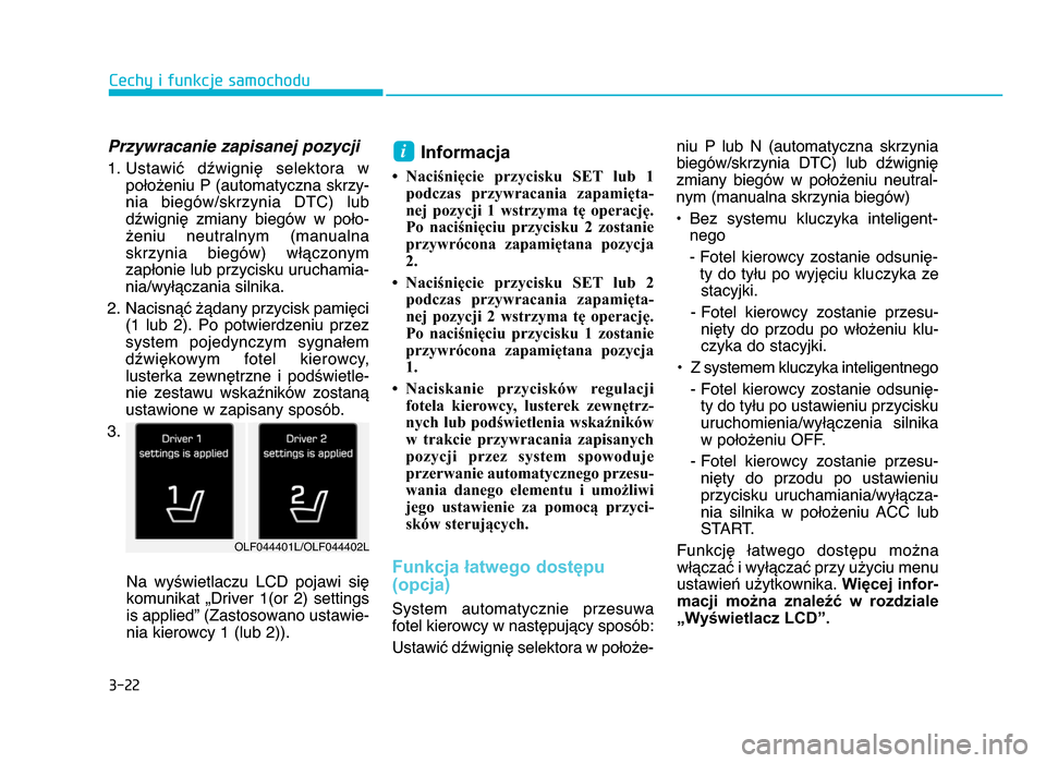 Hyundai Elantra 2016  Instrukcja Obsługi (in Polish) 3-\b\b
Cechy i funkcje samochodu
Przywracanie zapisanej pozycji
1. Ustawić  dźwignię  selektora  wpołożeniu P (automatyczna skrzy-
nia  biegów\bskrzynia  DTC)  lub
dźwignię  zmiany  biegów  w