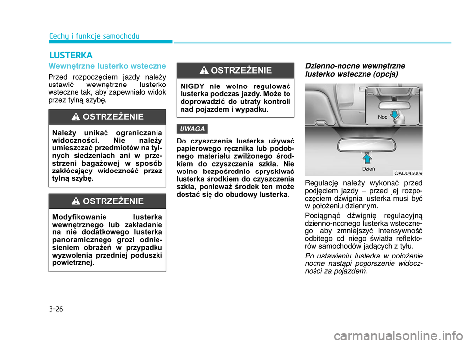 Hyundai Elantra 2016  Instrukcja Obsługi (in Polish) 3-\b\f
Cechy i funkcje samochodu
LUST\bR\fA
Wewnętrzne lusterko wsteczne
Przed  rozpoczęciem  jazdy  należy
ustawić  wewnętrzne  lusterko
wsteczne tak, aby zapewniało widok
przez tylną szybę.
