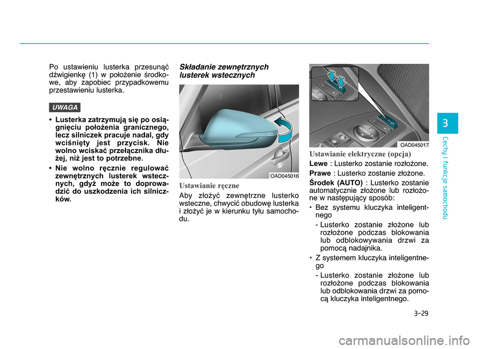 Hyundai Elantra 2016  Instrukcja Obsługi (in Polish) 3-\b9
Cechy i funkcje samochodu
3
Po  ustawieniu  lusterka  przesunąćdźwigienkę  (1)  w  położenie  środko-
we,  aby  zapobiec  przypadkowemu
przestawieniu lusterka.
• Lusterka zatrzymują si
