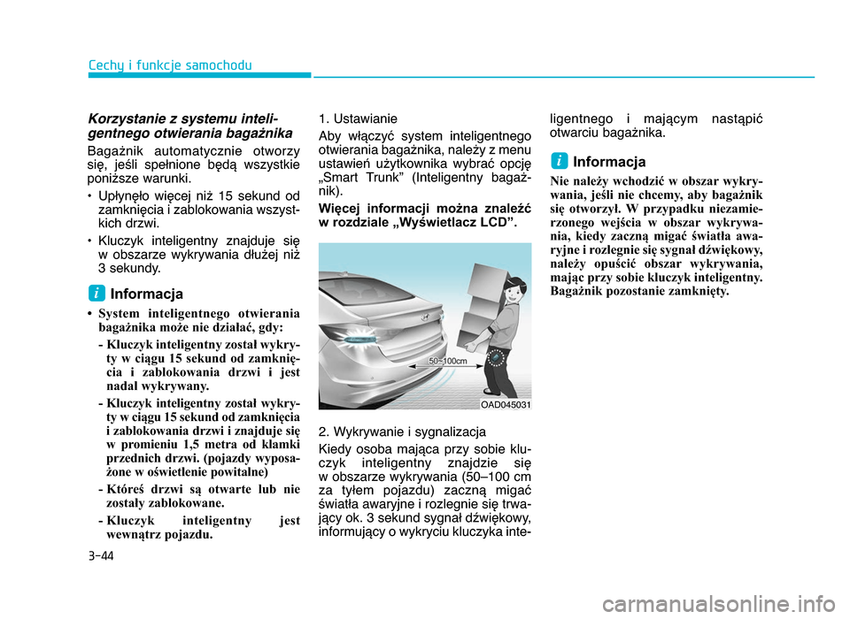 Hyundai Elantra 2016 Instrukcja Obsługi (in Polish) 3-44
Cechy i funkcje samochodu
Korzystanie z systemu inteli-
gentnego otwierania baga>nika
Bagażnik automatycznie otworzy
się, jeśli spełnione będą wszystkie
poniższe warunki.
• Upły Hyundai Elantra 2016 Instrukcja Obsługi (in Polish) 3-44
Cechy i funkcje samochodu
Korzystanie z systemu inteli-
gentnego otwierania baga>nika
Bagażnik automatycznie otworzy
się, jeśli spełnione będą wszystkie
poniższe warunki.
• Upły